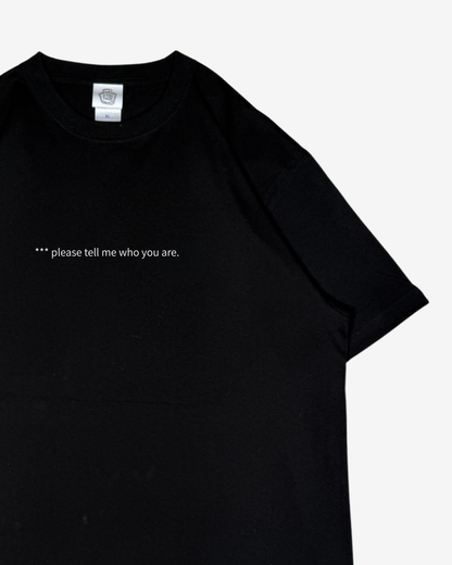 "please tell me who you are" Tee